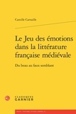 Camille Carnaille - Le jeu des émotions dans la littérature française médiévale - Du beau au faux semblant.