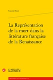 Claude Blum - La représentation de la mort dans la littérature francaise de la renaissance.