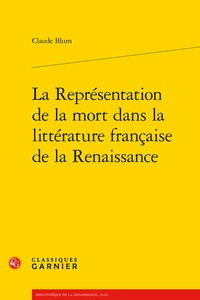Claude Blum - La représentation de la mort dans la littérature francaise de la renaissance.