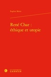Eugénie Morin - René Char : éthique et utopie.