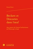 Edward Bizub - Beckett et Descartes dans l'oeuf - Aux sources de l'oeuvre beckettienne : de Whoroscope à Godot.
