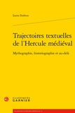 Laura Endress - Trajectoires textuelles de l'Hercule médiéval - Mythographie, historiographie et au-delà.