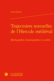 Laura Endress - Trajectoires textuelles de l'Hercule médiéval - Mythographie, historiographie et au-delà.