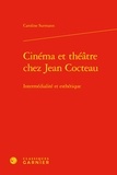 Caroline Surmann - Cinéma et théâtre chez Jean Cocteau - Intermédialité et esthétique.