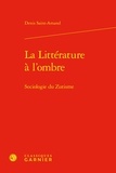 Denis Saint-Amand - La Littérature à l'ombre - Sociologie du Zutisme.