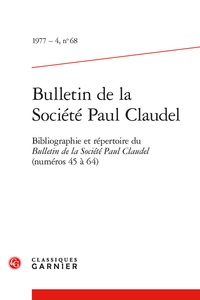  Classiques Garnier - Bulletin de la société Paul Claudel N° 68, 1977-4 : Bibliographie et répertoire du Bulletin de la Société Paul Claudel (numéros 45 à 64).