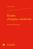 Gilbert Dahan - Etudes d'exégèse médiévale - Nouveau Testament.