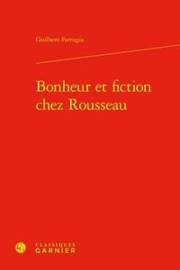 Guilhem Farrugia - Bonheur et fiction chez Rousseau.