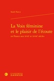 Sarah Nancy - La Voix féminine et le plaisir de l'écoute en France aux XVIIe et XVIIIe siècles.