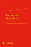 Chevalier gaël Le - La Conquête des publics - Thomas Corneille, homme de théâtre.