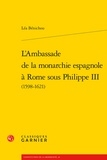 Léa Bénichou - L'ambassade de la monarchie espagnole à Rome sous Philippe III (1598-1621).