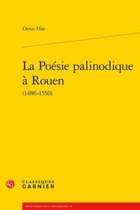 Denis Hüe - La poésie palinodique à Rouen (1486-1550).