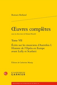 Romain Rolland - Oeuvres complètes - Tome 7, Ecrits sur les musiciens d'autrefois Volume 1, Histoire de l'Opéra en Europe avant Lully et Scarlatti.