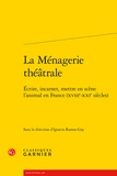 Ignacio Ramos Gay - La ménagerie théatrale - Ecrire, incarner, mettre en scène l'animal en France (XVIIIe-XXIe siècles).