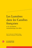 Ralph Ludwig et Natascha Ueckmann - Les Lumières dans les Caraïbes françaises et la circulation transatlantique des idées.