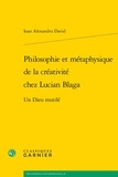 Ioan Alexandru David - Philosophie et métaphysique de la créativité chez Lucian Blaga - Un Dieu mutilé.