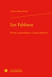 Isabelle Delage-Béland - Les Fabliaux - Fiction, vraisemblance et genre littéraire.
