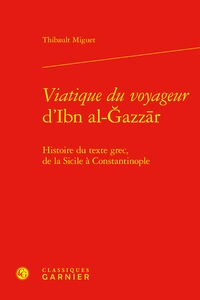 Thibault Miguet - Viatique du voyageur d'Ibn al-Ǧazzār - Histoire du texte grec, de la Sicile à Constantinople.