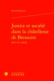 Muriel Bonnaud - Justice et société dans la châtellenie de Bressuire (XIV-XVe siècle).