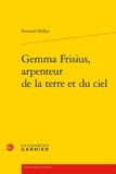 Fernand Hallyn - Gemma Frisius, arpenteur de la terre et du ciel.