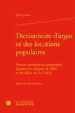 Rue jean La - Dictionnaire d'argot et des locutions populaires - Version raisonnée et commentée à partir des éditions de 1894 et du début du XXe siècle.