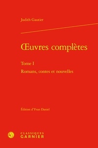 Judith Gautier - oeuvres complètes - Tome I Romans, contes et nouvelles.