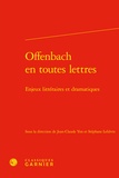 Jean-Claude Yon - Offenbach en toutes lettres - Enjeux littéraires et dramatiques.
