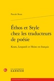 Pascale Roux - Ethos et Style chez les traducteurs de poésie - Keats, Leopardi et Heine en français.
