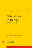 Marion Duchesne - Frères de roi en Europe.