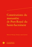  Classiques Garnier - Constitutions du monastère de port-royal du saint-sacrement.
