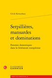 Cécile Kovacshazy - Serpillières, mansardes et dominations - Femmes domestiques dans la littérature européenne.