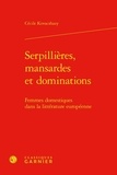 Cécile Kovacshazy - Serpillières, mansardes et dominations - Femmes domestiques dans la littérature européenne.