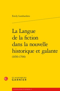 Emily Lombardero - La langue de la fiction dans la nouvelle historique et galante (1650-1700).