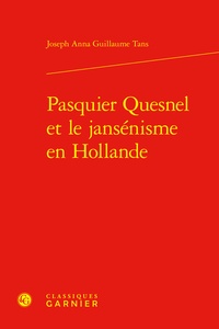 Joseph Anna Guillaume Tans - Pasquier Quesnel et le jansénisme en Hollande.