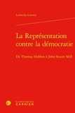 Ludmilla Lorrain - La Représentation contre la démocratie - De Thomas Hobbes à John Stuart Mill.