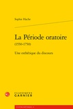 Sophie Hache - La Période oratoire - Une esthétique du discours.