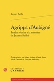 Jacques Bailbé - Agrippa d'Aubigné - Etudes réunies à la mémoire de Jacques Bailbé.