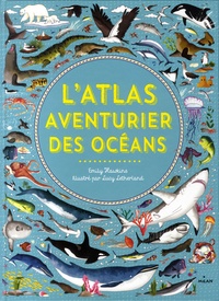 Emily Hawkins et Lucy Letherland - L'atlas aventurier des océans.