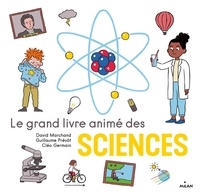 Guillaume Prévôt et David Marchand - Le grand livre animé des sciences.