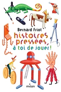 Bernard Friot - Histoires pressées  : Histoires pressées, à toi de jouer !.