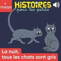 Charlotte Des Ligneris et Christine Arpin - La nuit tous les chats sont gris.