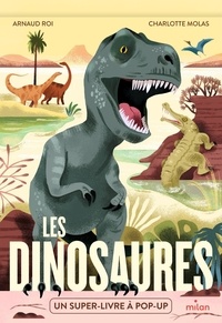 Arnaud Roi et Charlotte Molas - Les dinosaures - Un super-livre à pop-up.