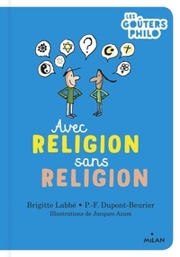 Brigitte Labbé et Pierre-François Dupont-Beurier - Avec religion, sans religion.