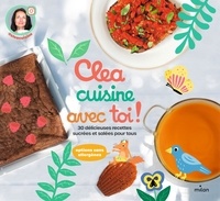  Clea et Elena Selena - Clea cuisine avec toi ! - 30 délicieuses recettes sucrées et salées.