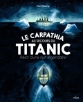 Flora Delargy - Le Carpathia au secours du Titanic - Récit d'une nuit légendaire.