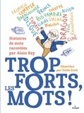 Alain Rey et Zelda Zonk - Trop forts, les mots ! - Histoire des mots racontée par Alain Rey.