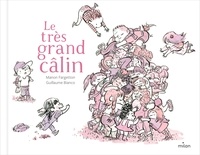 Manon Fargetton et Guillaume Bianco - Le très grand câlin.