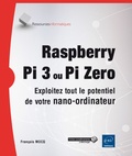 François Mocq - Raspberry Pi 3 ou Pi Zero - Exploitez tout le potentiel de votre nano-ordinateur.