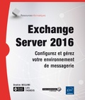 Loïc Thobois et Brahim Nedjimi - Exchange server 2016 - Configurez et gérez votre environnement de messagerie.