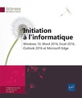  Editions ENI - Initiation à l'informatique - Windows 10, Word 2016, Excel 2016, Outlook 2016 et Microsoft Edge.